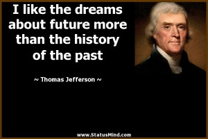 ... the history of the past - Thomas Jefferson Quotes - StatusMind.com