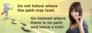 Leadership quote: Do not follow where the path may lead. Go instead ...