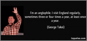 an anglophile. I visit England regularly, sometimes three or four ...