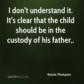 Bennie Thompson - I don't understand it. It's clear that the child ...