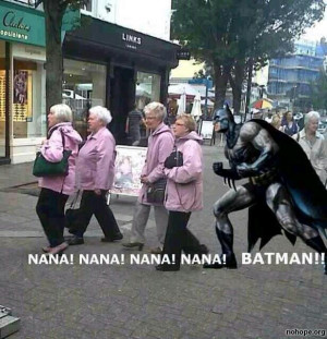 nana nana nana naan Batman Nana Nana Nana Nana Batman!