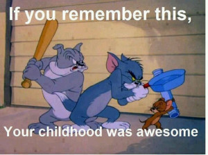 Tom n Jerry. My grandsons fav.