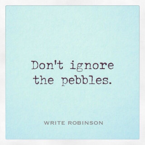 ... of the day: Don't ignore the pebbles. #inspiration #quotes #motivation