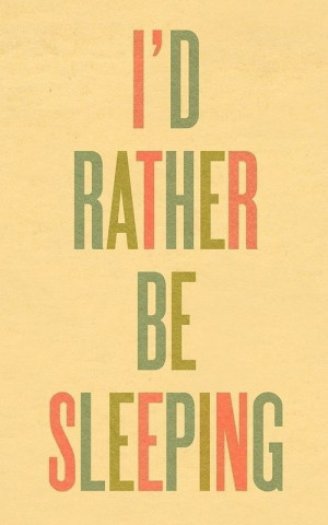 rather be sleeping
