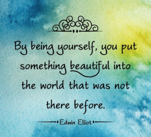 By being yourself