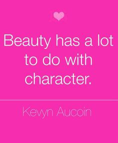 Beauty Has A Lot To Do With Character