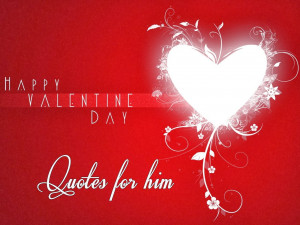 Happy Valentine’s Day Quotes For Him
