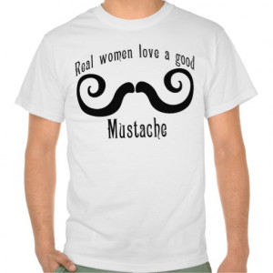 real women love a good moustache funny moustache quote featuring ...