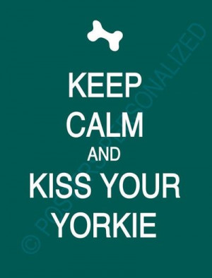 Keep Calm and Kiss Your Yorkie