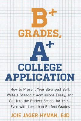 a+ college application by joie jager hyman credit b+ grades a+ college ...