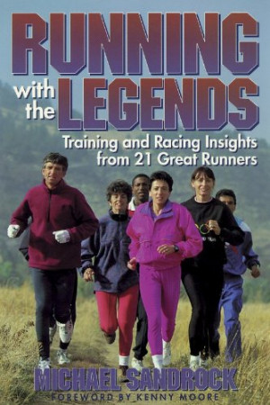 Running With the Legends: Training and Racing Insights from 21 Great ...