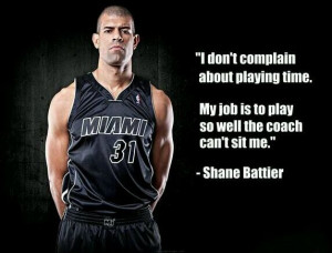 don't complain about playing time. My job is to play so well the ...
