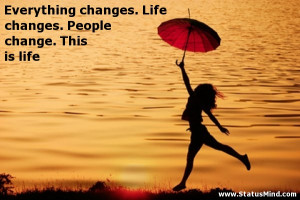 ... Life changes. People change. This is life - Life Quotes - StatusMind