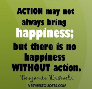 ... Happiness But There Is No Happiness Without Action - Action Quote