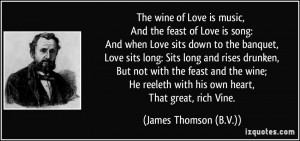 wine of Love is music, And the feast of Love is song: And when Love ...