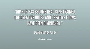 Hip Hop has become real constrained. The creative juices and creative ...