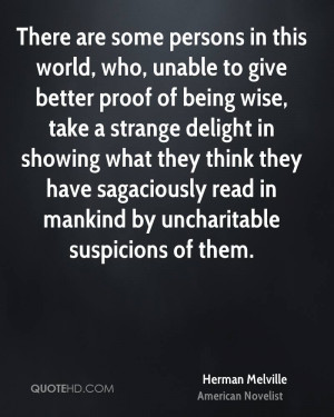 ... have sagaciously read in mankind by uncharitable suspicions of them