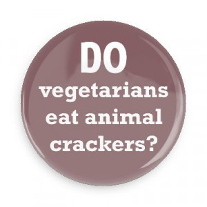 do vegetarians eat animal crackers funny philosophical wise sayings ...