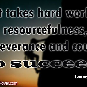Takes Hard Work Resourcefulness Perseverance And Courage Succeed