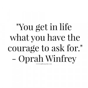 ... what-you-have-the-courage-to-ask-for.-oprah-winfrey-quote-500x500.jpg