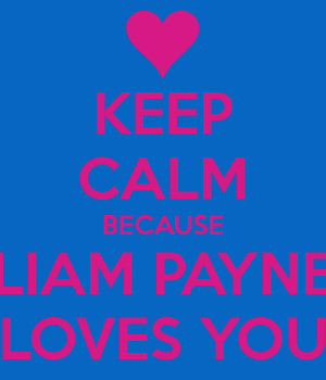 KEEP CALM BECAUSE LIAM PAYNE LOVES YOU