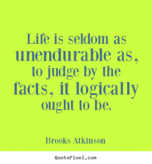 brooks atkinson life quote posters make custom quote image