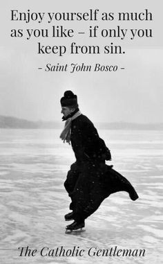 St. John Bosco. Redefine what enjoyment really is ... when doing God's ...