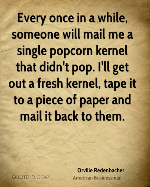 Every once in a while, someone will mail me a single popcorn kernel ...