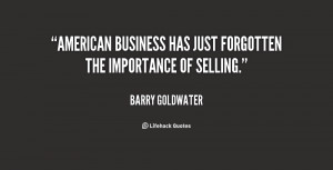 American business has just forgotten the importance of selling.