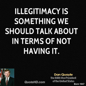 Illegitimacy is something we should talk about in terms of not having ...