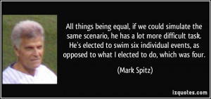 All things being equal, if we could simulate the same scenario, he has ...