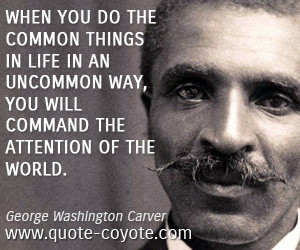 quotes - When you do the common things in life in an uncommon way, you ...
