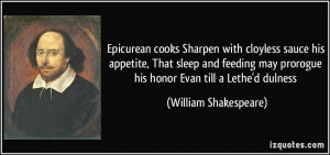 ... prorogue his honor Evan till a Lethe'd dulness - William Shakespeare