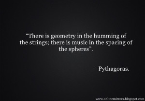 pythagoras quotes - “There is geometry in the humming of the strings ...