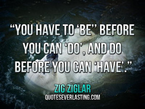 ... be’’ before you can ‘do’, and do before you can ‘have