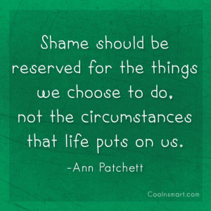 Life Quote: Shame should be reserved for the things...