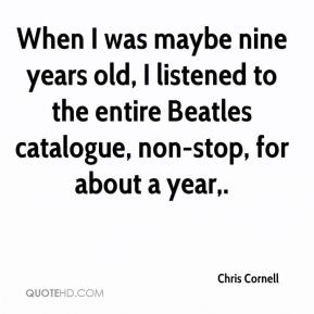 Chris Cornell - When I was maybe nine years old, I listened to the ...