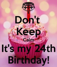 dont-keep-calm-its-my-24th-birthday-9.png 600×700 pixels