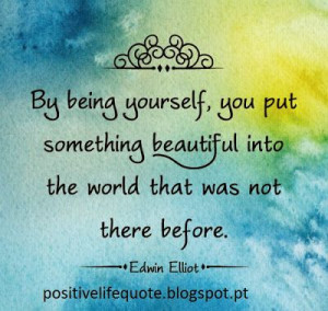 Be Yourself, be beatiful. Check our website for more positive quotes