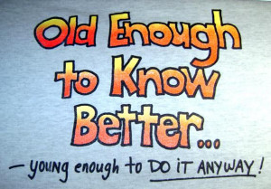 old when your knees buckle and your belt won t