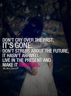 Motivational Quotes - Don't cry over the past it's gone