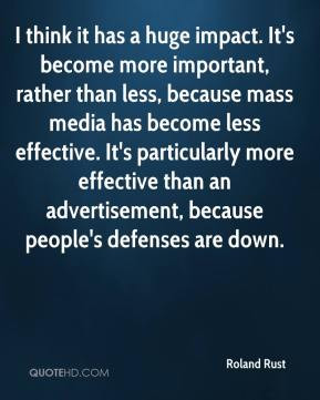 . It's become more important, rather than less, because mass media ...