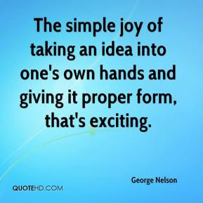 George Nelson - The simple joy of taking an idea into one's own hands ...