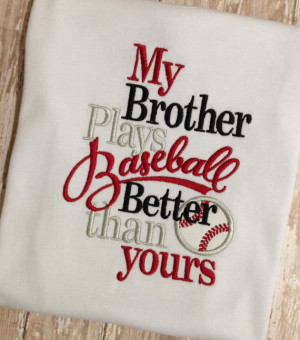 My Brother Plays Baseball Better Than Yours Shirt or Onesie