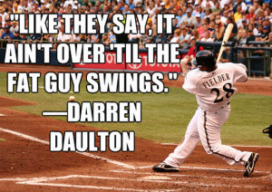 ... over ’til the fat guy swings” Darren Daulton by Quotes Pictures