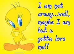 tweety bird pictures CHRISTAIN | images of im not crazy quotes cute