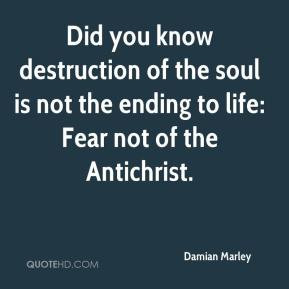... of the soul is not the ending to life: Fear not of the Antichrist