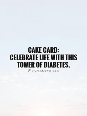 Cake Quotes Celebrate Life Quotes Funny Cake Quotes