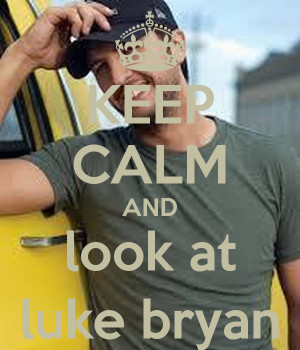 Keep Calm And Look Luke Bryan
