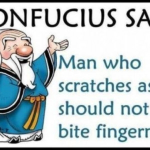 Confucius says . . . .
